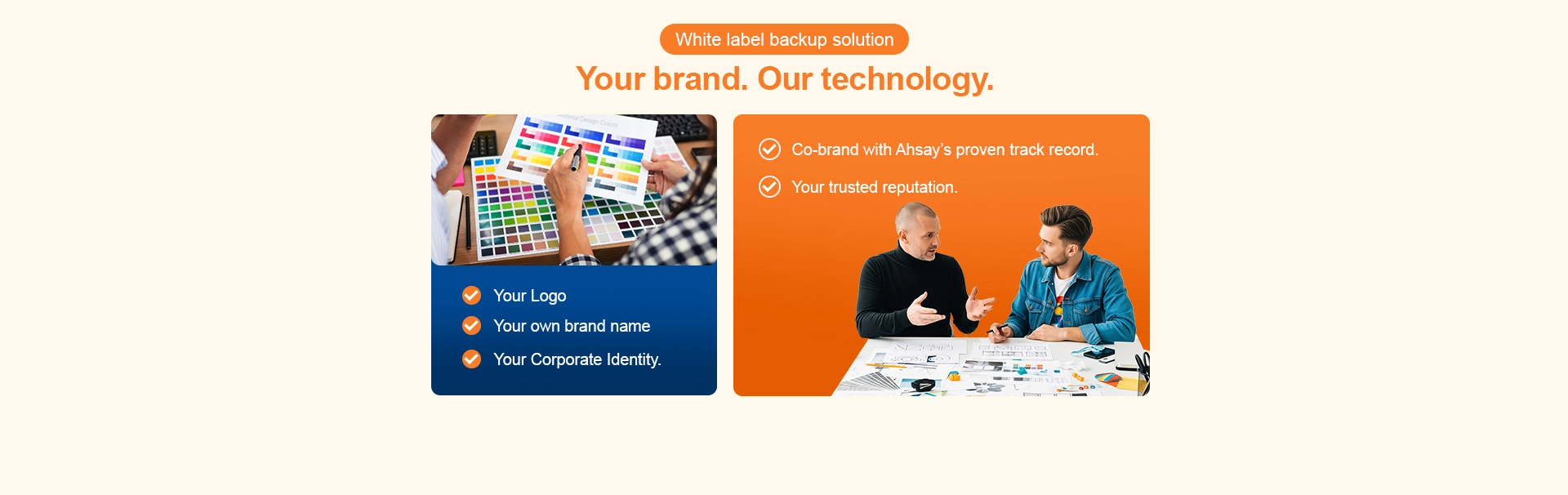 Ahsay offer co-branding services, allowing your custom software to feature your company logo and enhance your company image.