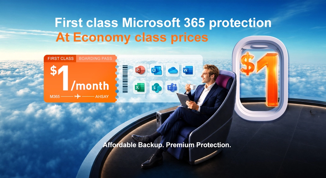 Ahsay customers enjoy a first-class Microsoft 365 backup service experience akin to being in a first-class cabin at $1/month.